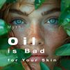 Myth Oil is bad for your skin